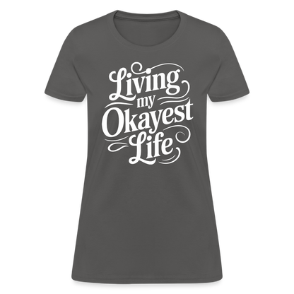 Living My Okayest Life Women's Contoured T-Shirt - charcoal