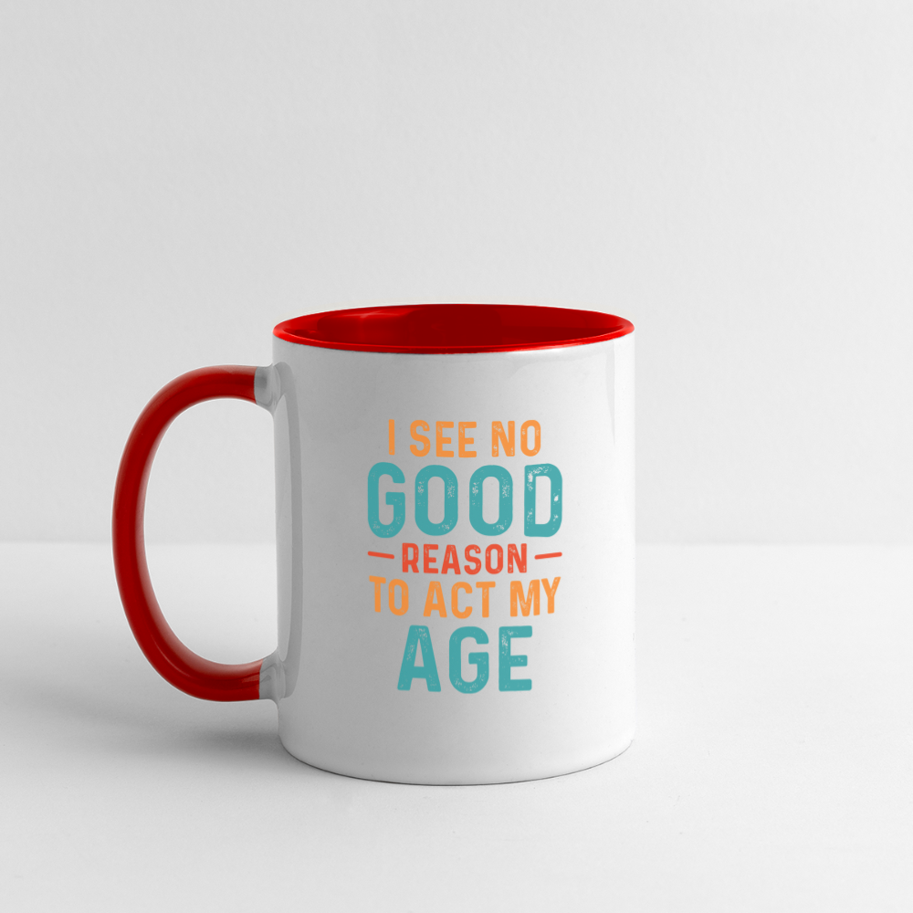 I See No Good Reason To Act My Age Coffee Mug - white/red