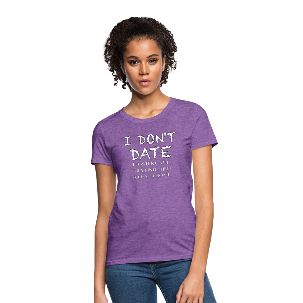 I Don't Date, I Foster Home Women's T-Shirt (Funny Dating Humor) - purple heather