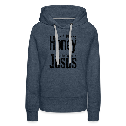 Don't Worry Honey Leave the Judgin' to Jesus Women’s Premium Hoodie - heather denim