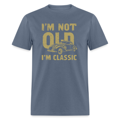 I'm Not Old I'M Classic T-Shirt - denim