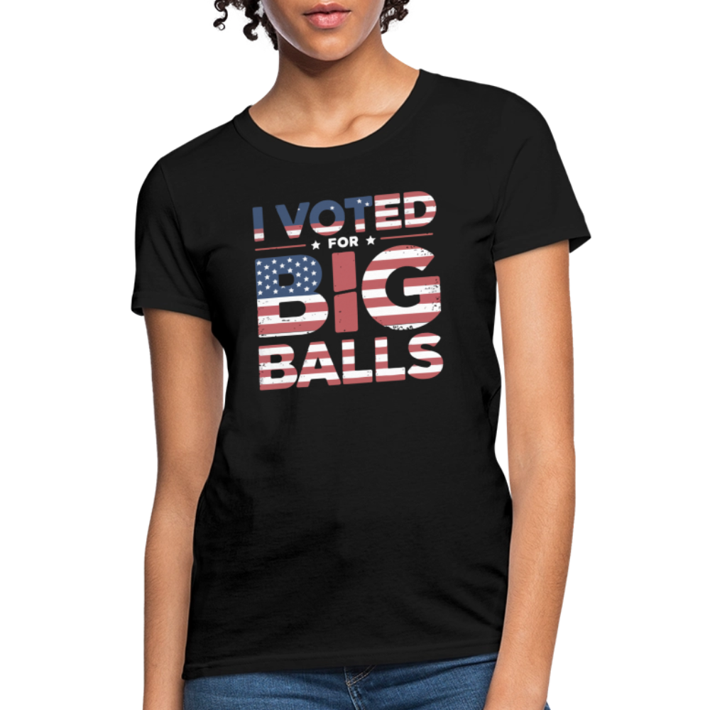 I Voted for Big Balls Women's Contoured T-Shirt - black