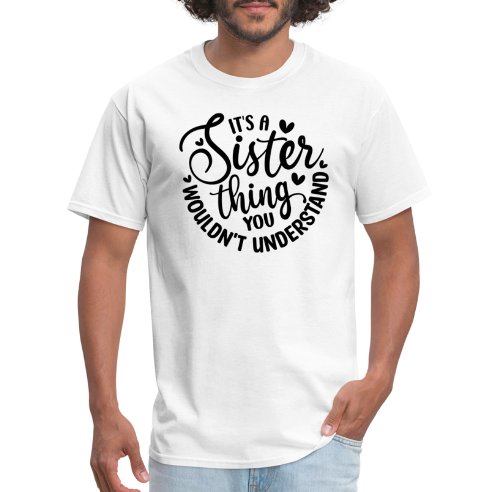 It's A Sister Thing You Wouldn't Understand T-Shirt - white