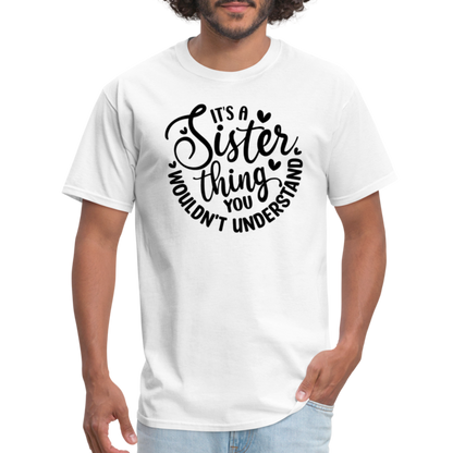 It's A Sister Thing You Wouldn't Understand T-Shirt - white