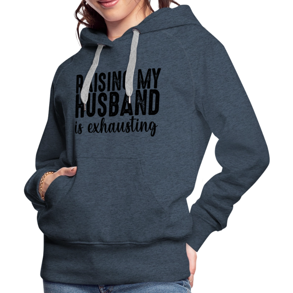 Raising My Husband is Exhausting Women’s Premium Hoodie - heather denim