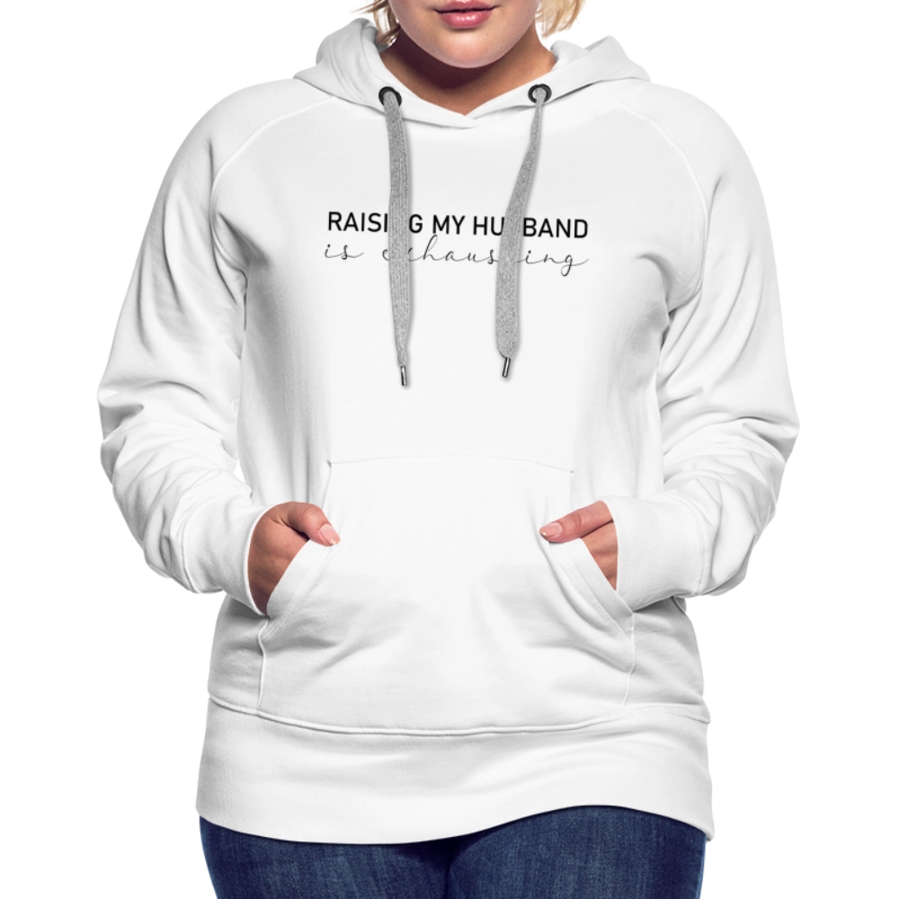Raising My Husband is Exhausting Women’s Premium Hoodie - white