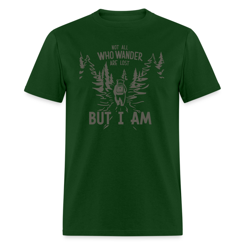 Not All Who Wonder Are Lost, But I Am (Camping Humor) T-Shirt - forest green