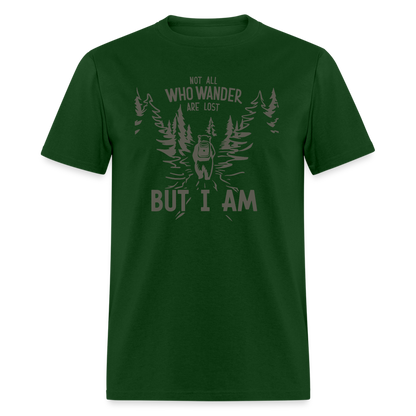 Not All Who Wonder Are Lost, But I Am (Camping Humor) T-Shirt - forest green