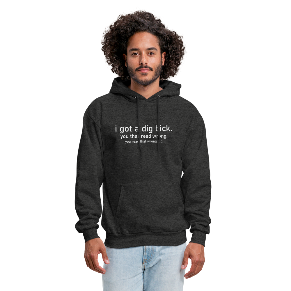 I Got a Dig Bick (You That Read Wrong) Hoodie - charcoal grey