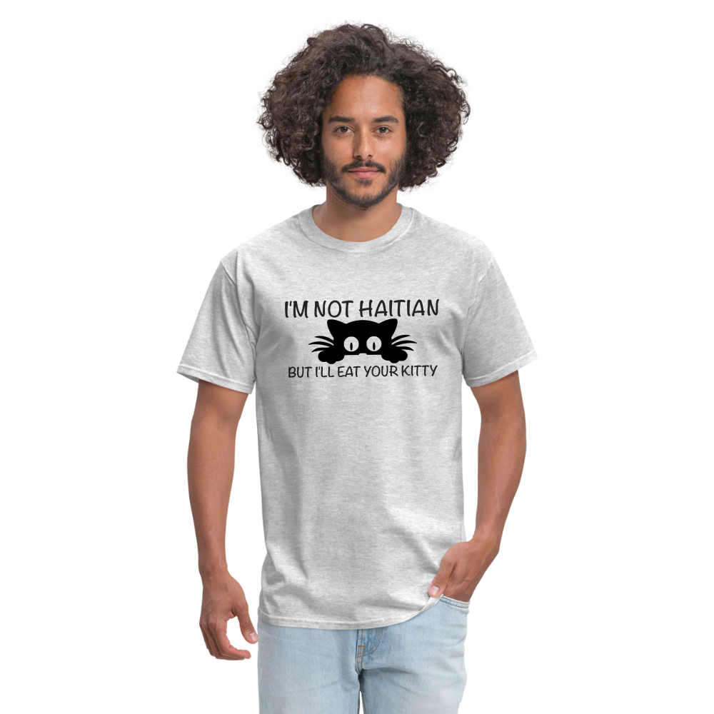 I'm Not Haitian But I'll Eat Your Kitty T-Shirt - heather gray