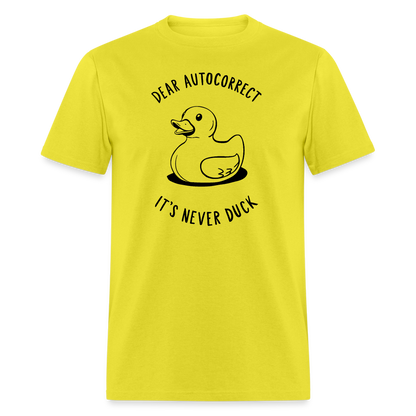 Unisex Classic T-ShirtDear Autocorrect It's Never Duck T-Shirt - yellow