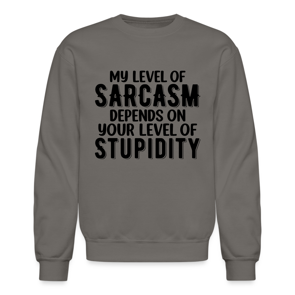 My Level of Sarcasm Depends on You Level of Stupidity Sweatshirt - asphalt gray