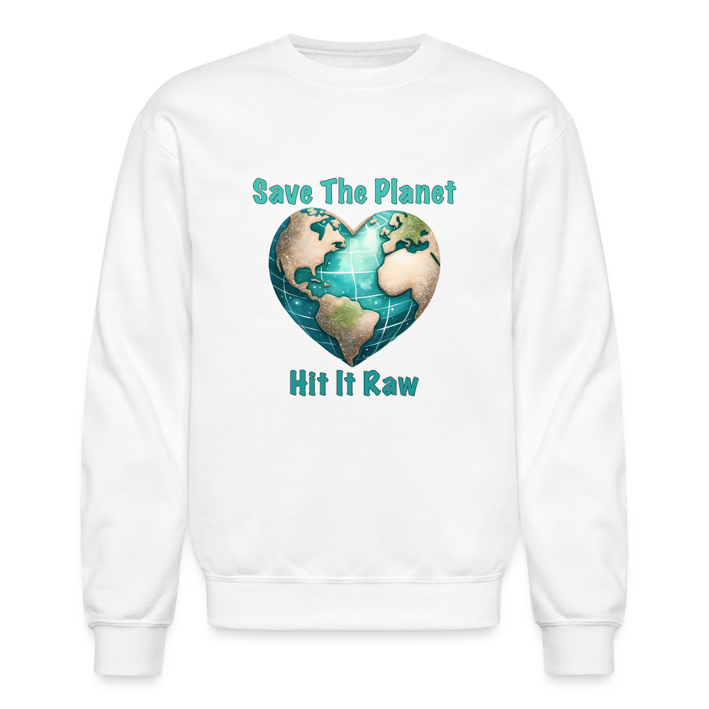 Save The Planet Hit It Raw Sweatshirt (Funny Environmental Awareness) - white