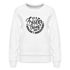 It's A Sister Thing You Wouldn't Understand Women’s Premium Sweatshirt