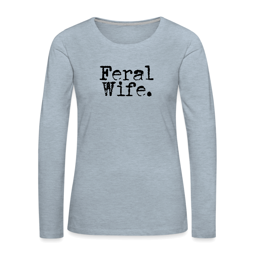 Feral Wife Women's Premium Long Sleeve T-Shirt - heather ice blue