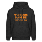 When God Made Me He Grinned and Said "This Will Be Fun" Hoodie
