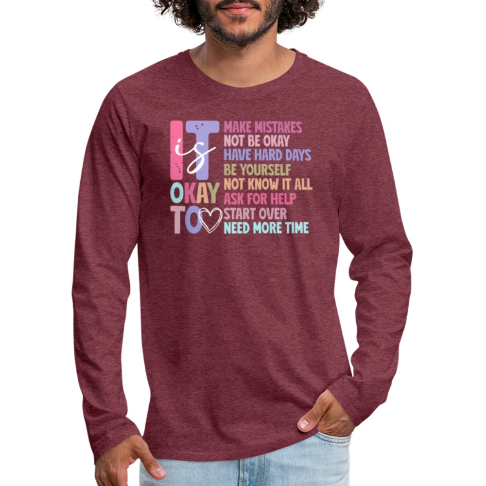 It Is Ok (Motivation Support) Men's Premium Long Sleeve T-Shirt - heather burgundy