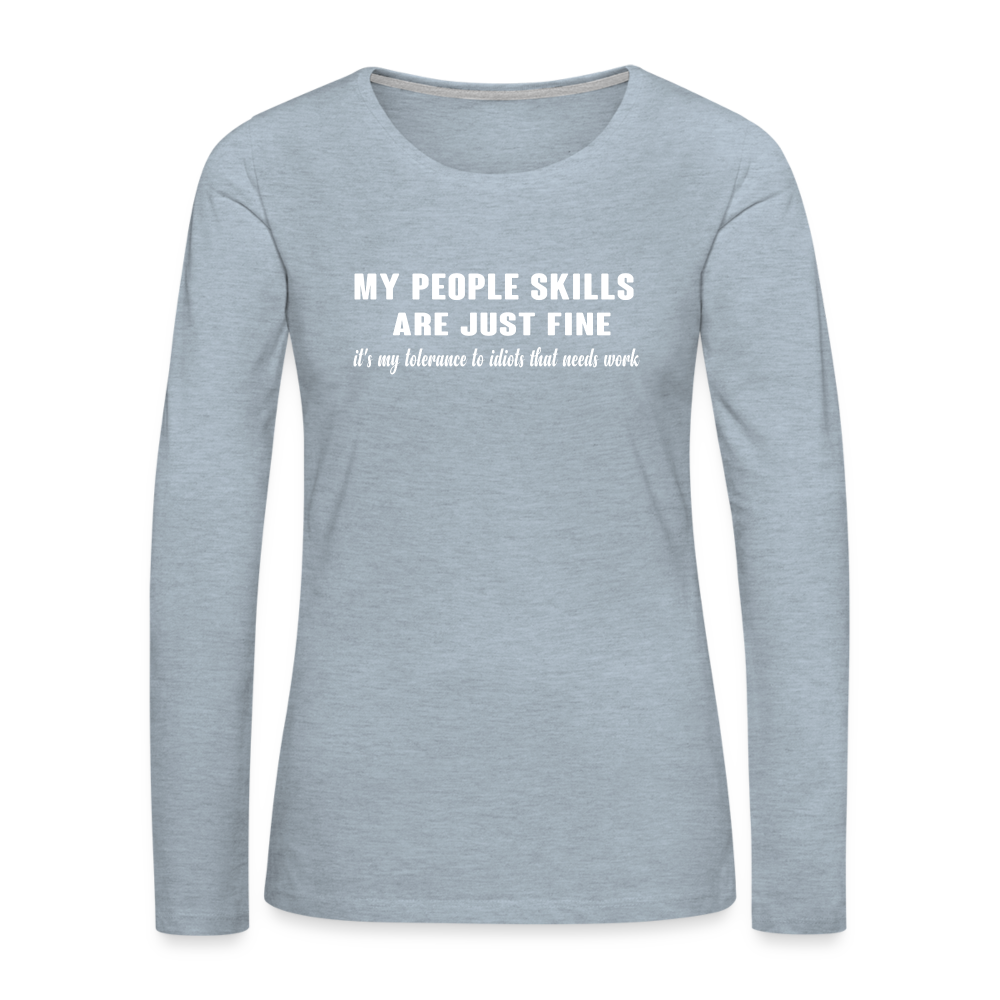 My People Skills Are Just Fine Women's Premium Long Sleeve T-Shirt - heather ice blue