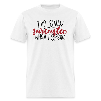 I'm Only Sarcastic When I Speak T-Shirt - white