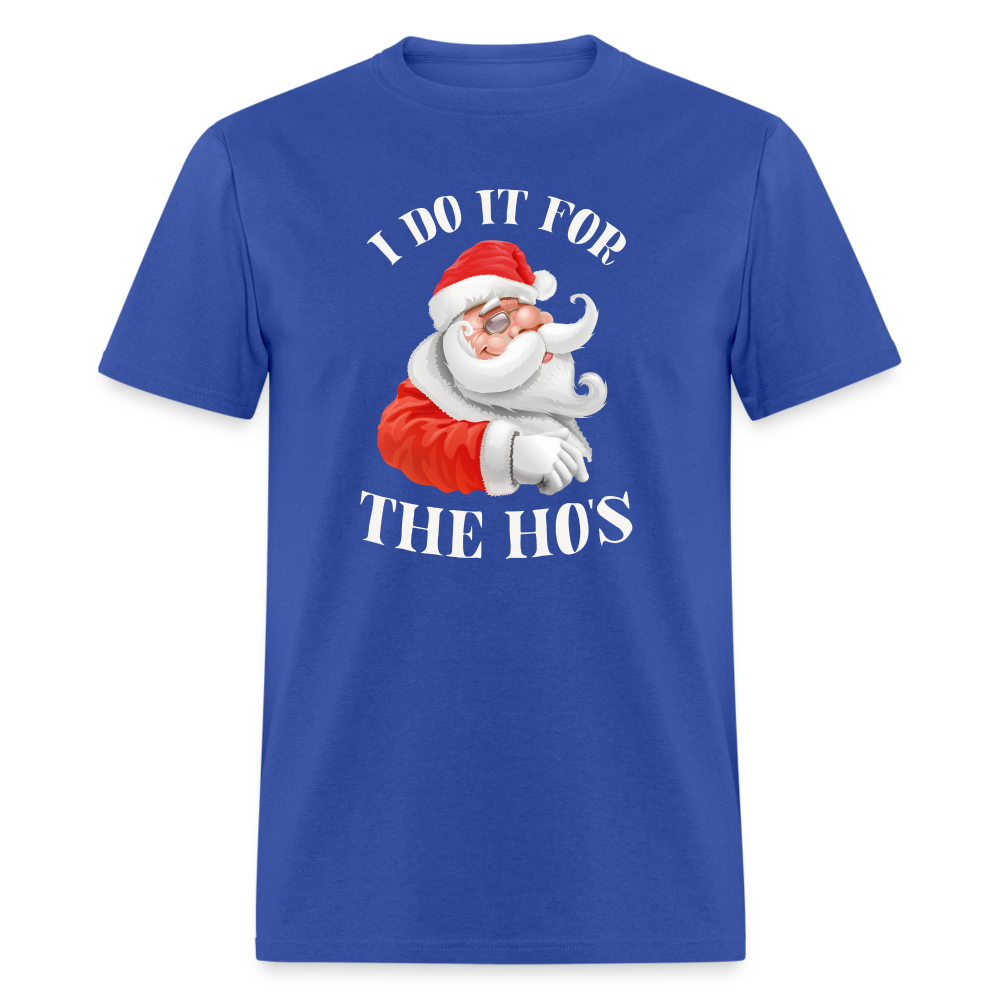 Christmas Santa - I Do It For The Ho's T-Shirt - royal blue