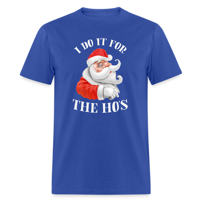 Christmas Santa - I Do It For The Ho's T-Shirt - royal blue