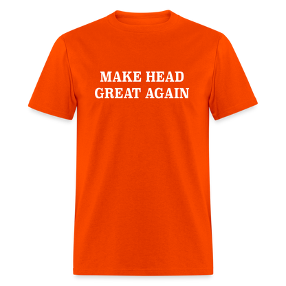 Make Head Great Again (Funny Adult Humor) T-Shirt - orange