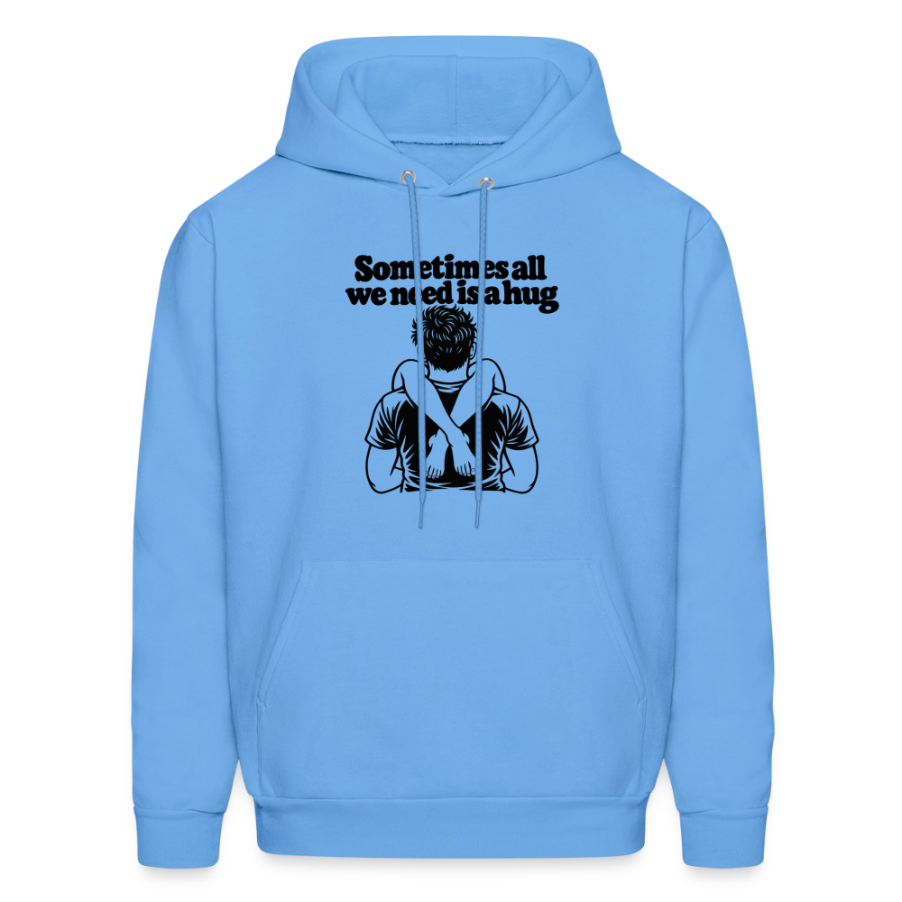 Sometimes All We Need Is a Hug Hoodie - carolina blue