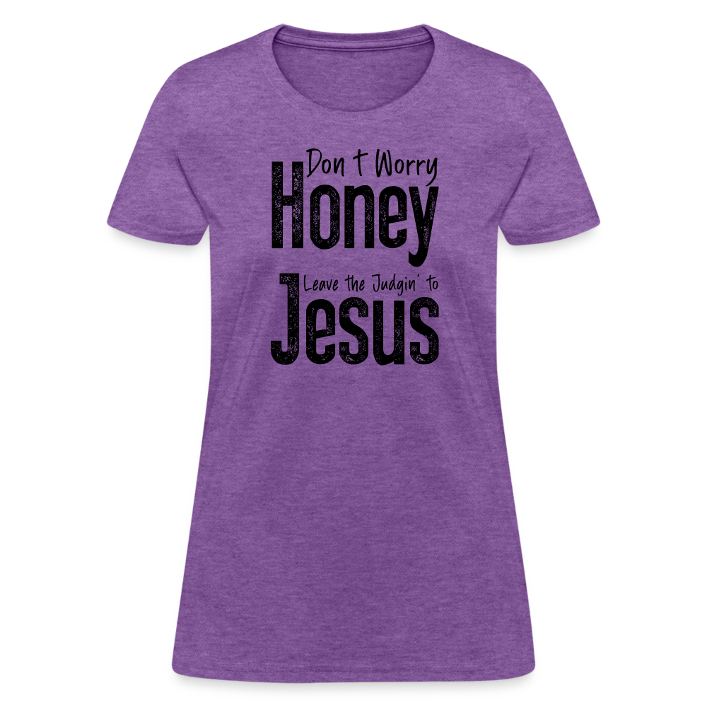 Don't Worry Honey Leave the Judgin' to Jesus Women's T-Shirt - purple heather