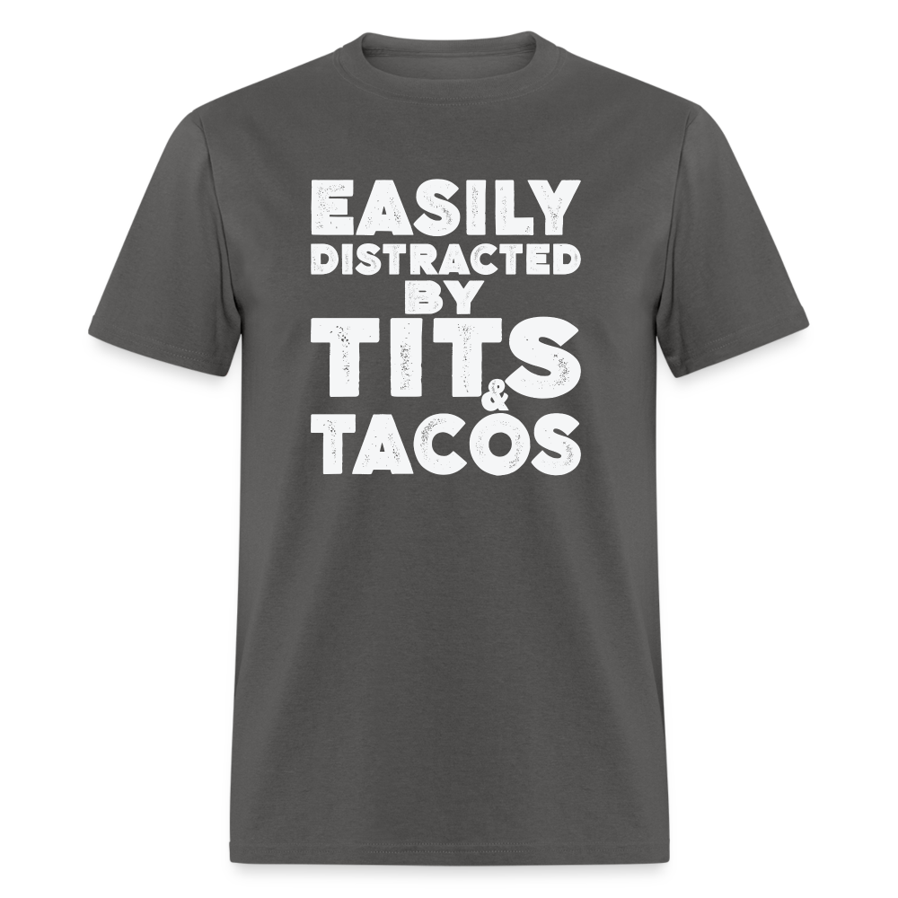 Easily Distracted by Tits and Tacos T-Shirt - charcoal