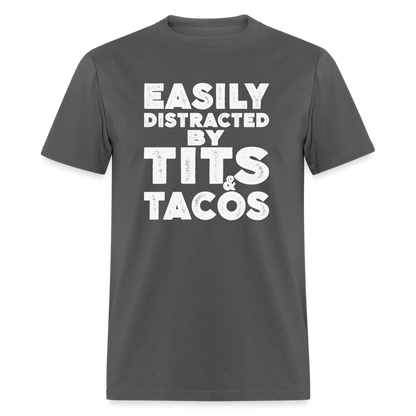 Easily Distracted by Tits and Tacos T-Shirt - charcoal