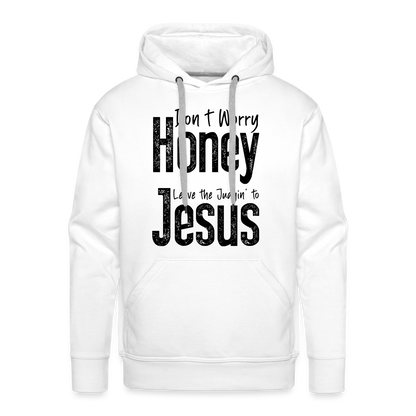 Don't Worry Honey Leave the Judgin' to Jesus Men’s Premium Hoodie - white