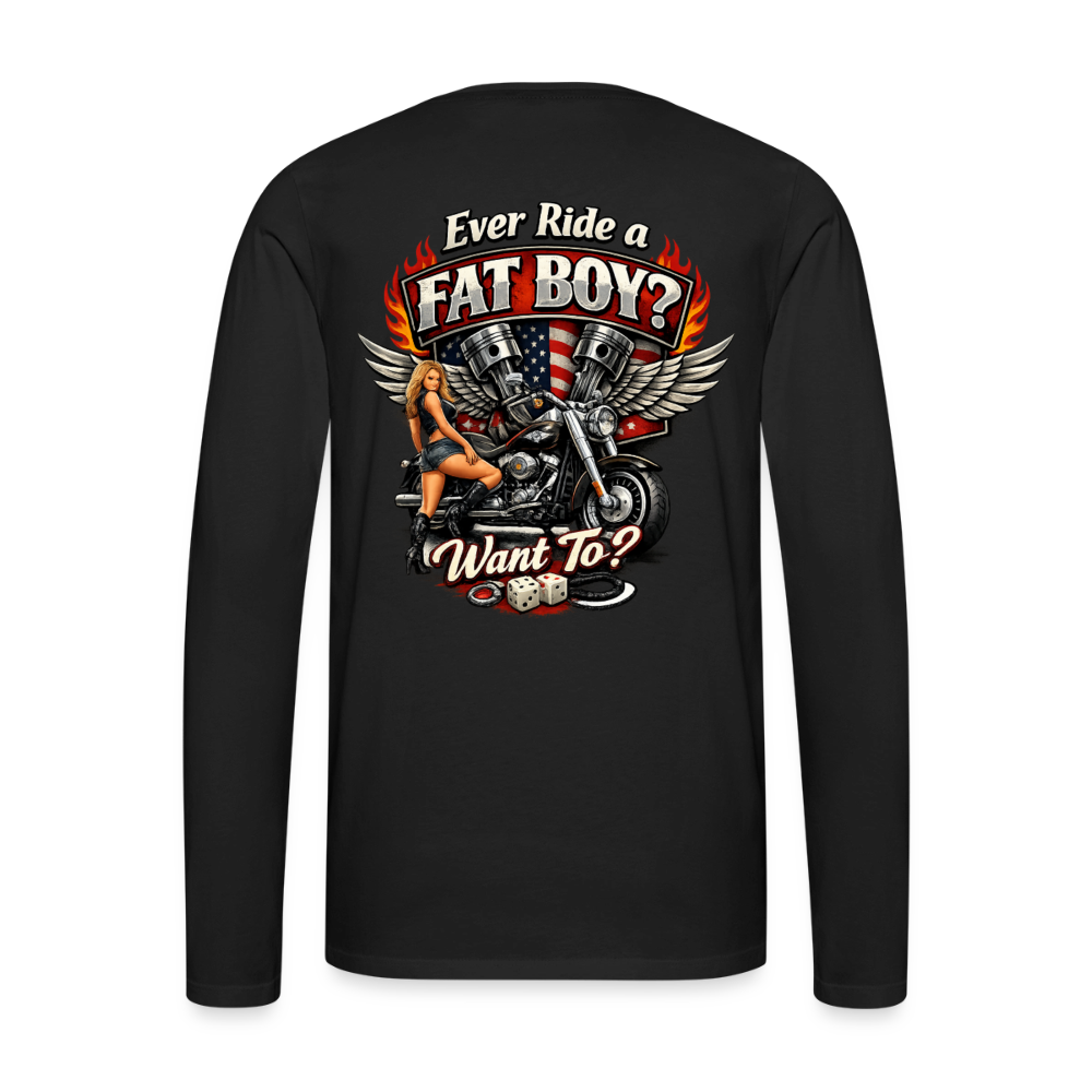 Ever Ride A Fat Boy Want To Funny Biker Long Sleeve Color: Black