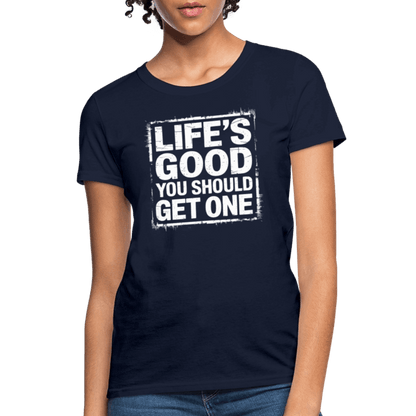 Life's Good You Should Get One Women's Contoured T-Shirt - navy