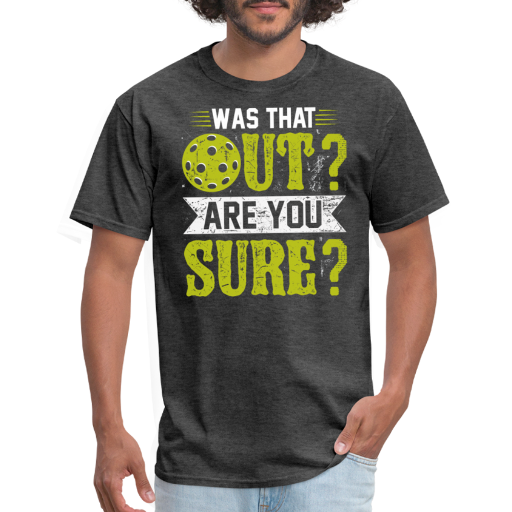 Was That Out Are You Sure (Pickleball) T-Shirt - heather black