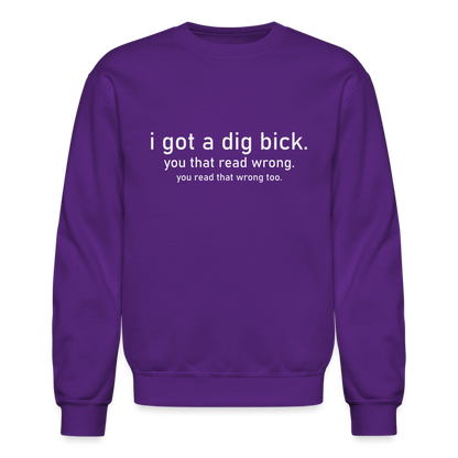 I Got a Dig Bick (You That Read Wrong) Sweatshirt - purple