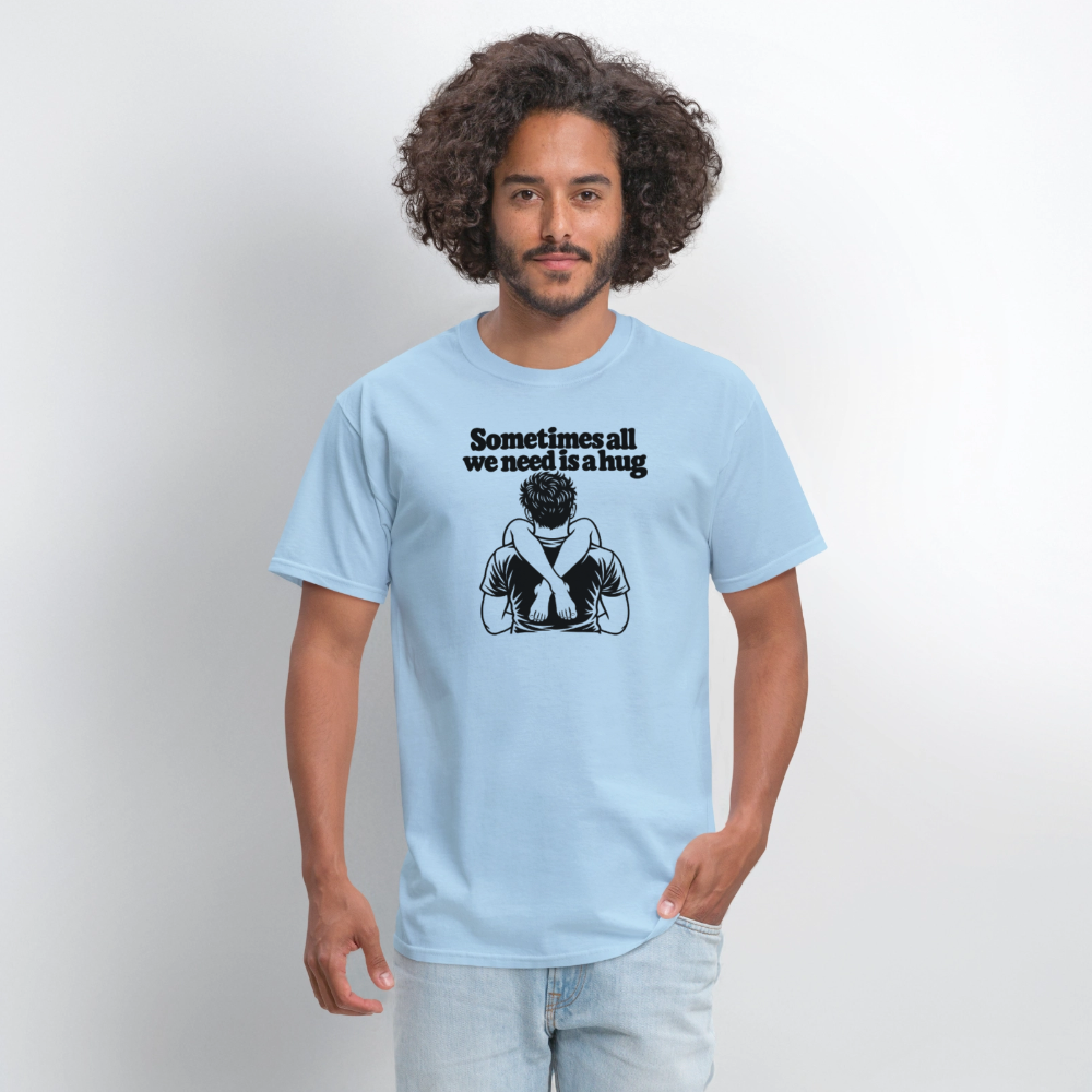 Sometimes All We Need Is a Hug T-Shirt - powder blue