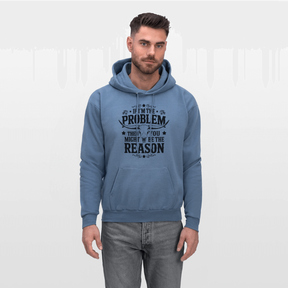 If I'm The Problem Then You Might Be The Reason Hoodie - denim blue