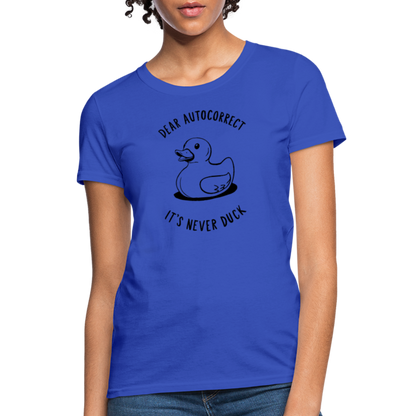 Dear Autocorrect It's Never Duck Women's Contoured T-Shirt - royal blue