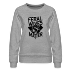 Feral Wives Matter Women’s Premium Sweatshirt