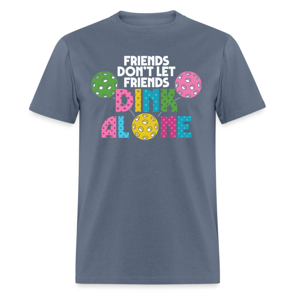 Friends Don't Let Friends Dink Alone (Pickleball) T-Shirt - denim