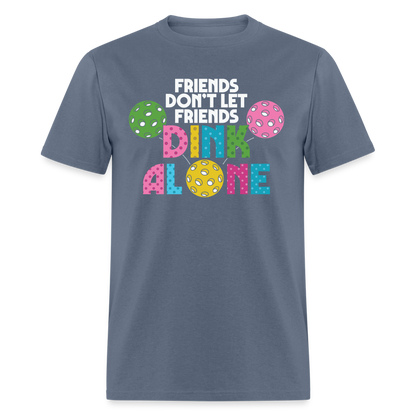 Friends Don't Let Friends Dink Alone (Pickleball) T-Shirt - denim