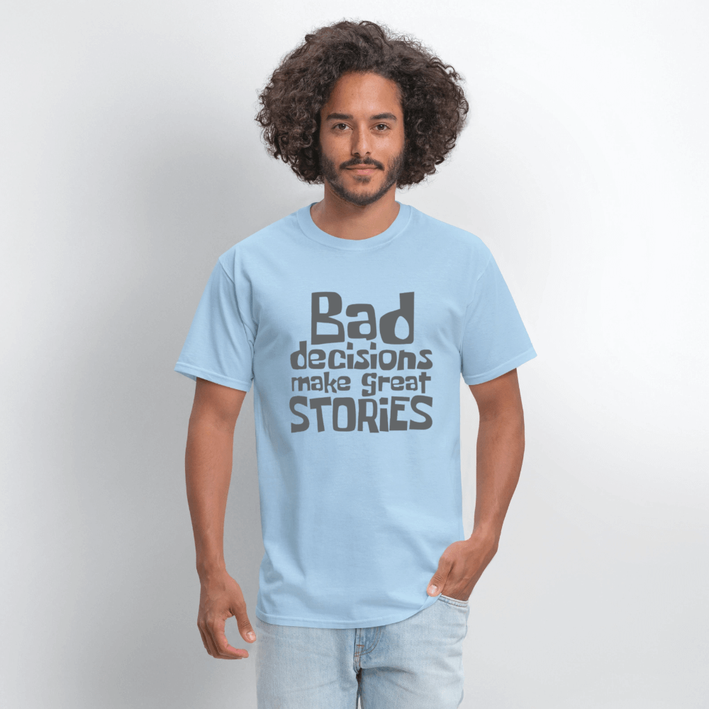Bad Decisions Make Great Stories T-Shirt (Grey Letters) Color: white