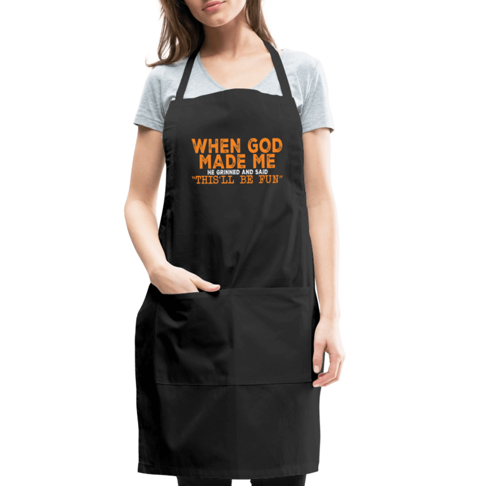 When God Made Me He Grinned and Said "This Will Be Fun" Apron - black