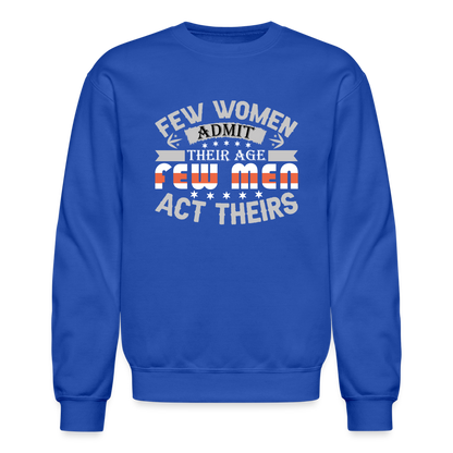 Few Women Admit Their Age, Few Men Act Theirs Sweatshirt - royal blue