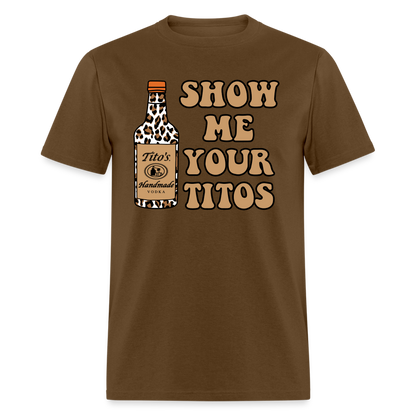 Funny Vodka (Show Me Your Tito's) T-Shirt - brown