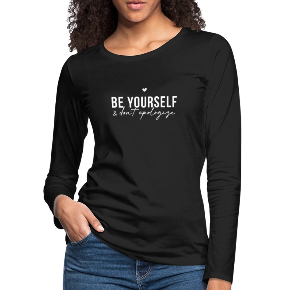 Be Yourself & Don't Apologize Women's Premium Long Sleeve T-Shirt - black