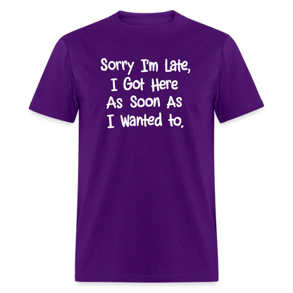 Sorry I'm Late, Got Here As Soon As I Wanted T-Shirt - purple