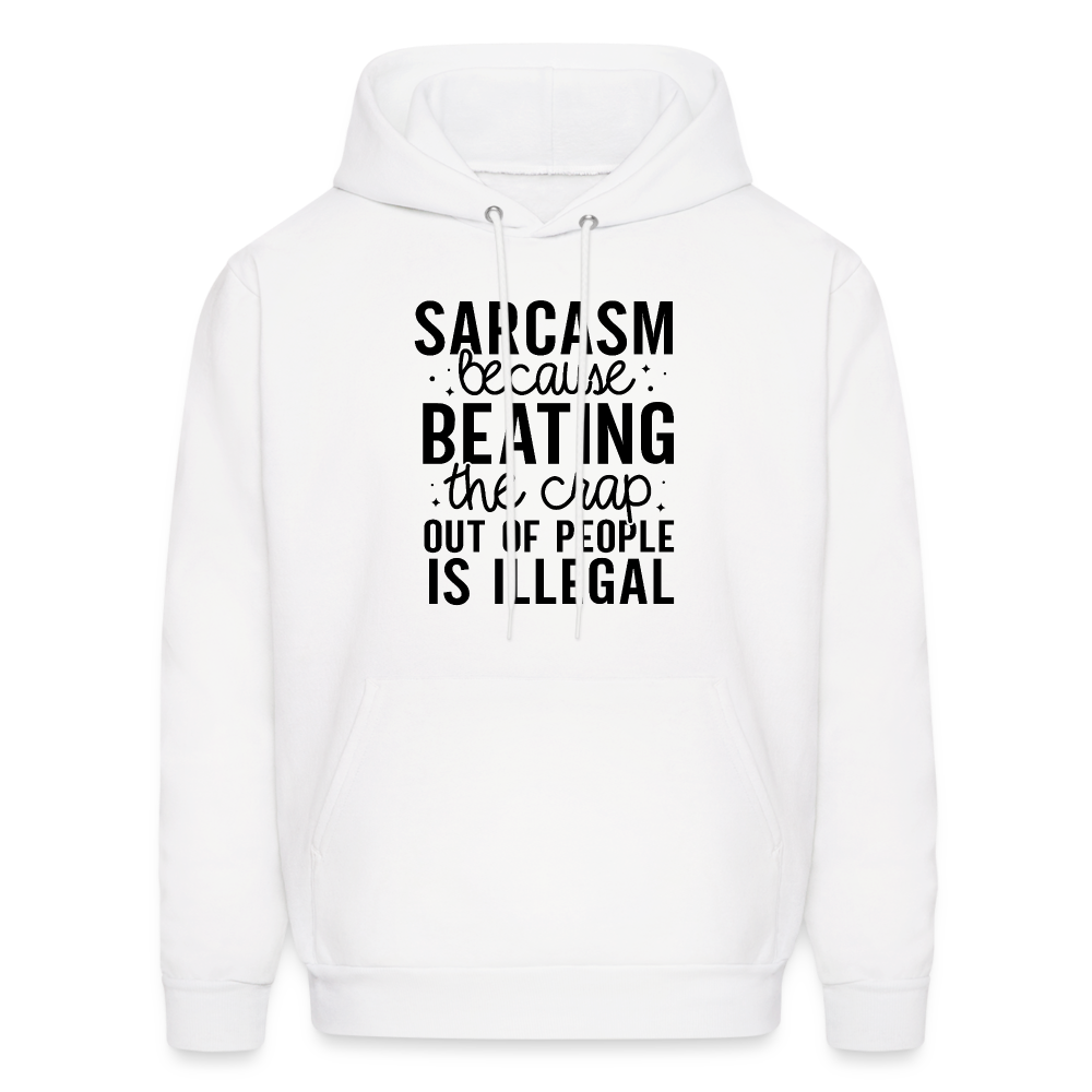 Sarcasm Because Beating People Is Illegal Hoodie - white