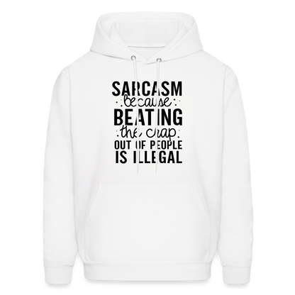 Sarcasm Because Beating People Is Illegal Hoodie - white