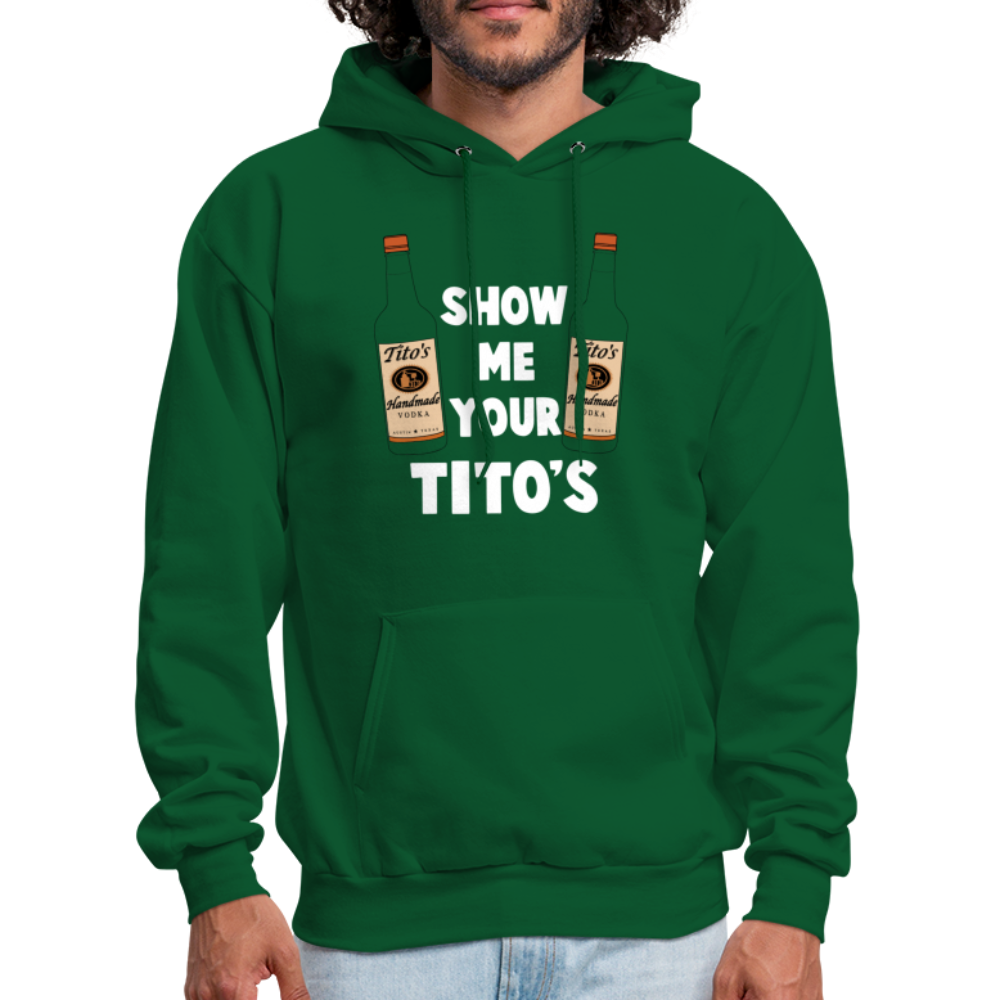 Show Me Your Tito's (Handmade Vodka) Hoodie - forest green